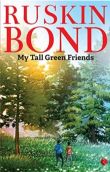 Ruskin Bond My Tall Green Friends